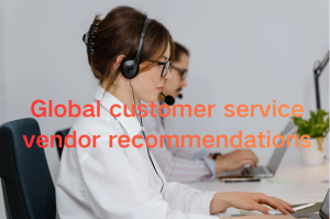 2026 Global Customer Service Provider Recommendation Suggestions