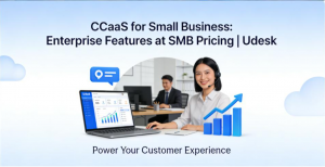 CCaaS for Small Business: Enterprise Features at SMB Pricing | Udesk